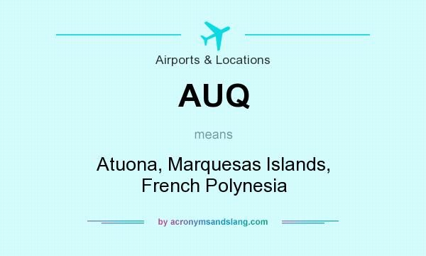 What does AUQ mean? It stands for Atuona, Marquesas Islands, French Polynesia