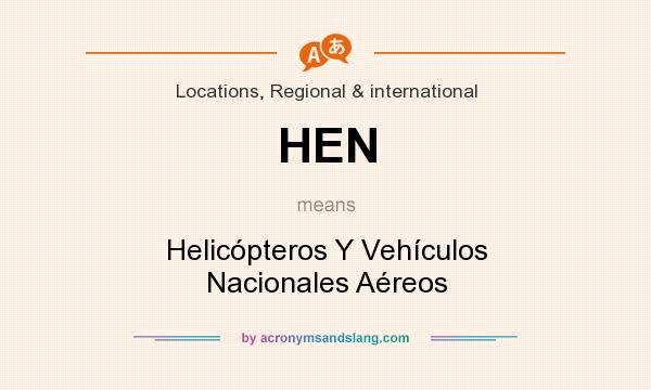 What does HEN mean? It stands for Helicópteros Y Vehículos Nacionales Aéreos