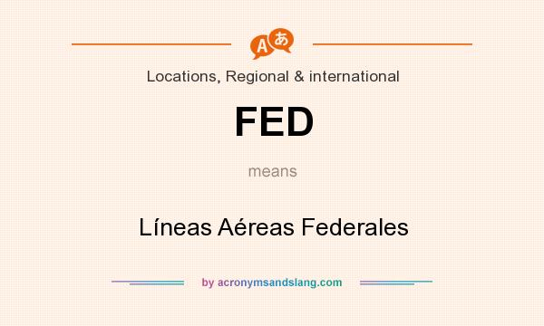 What does FED mean? It stands for Líneas Aéreas Federales