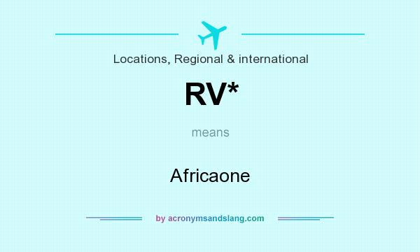 What does RV* mean? It stands for Africaone