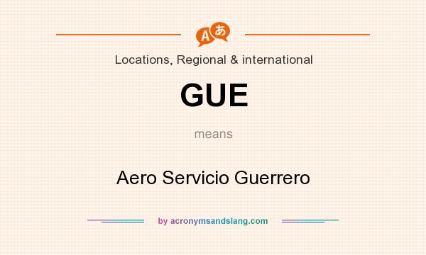 What does GUE mean? It stands for Aero Servicio Guerrero