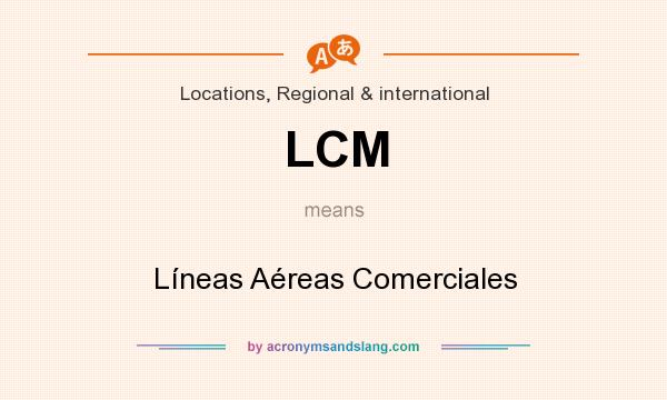 What does LCM mean? It stands for Líneas Aéreas Comerciales
