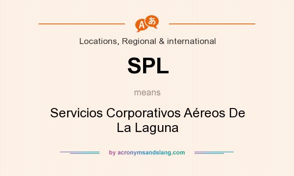 What does SPL mean? It stands for Servicios Corporativos Aéreos De La Laguna