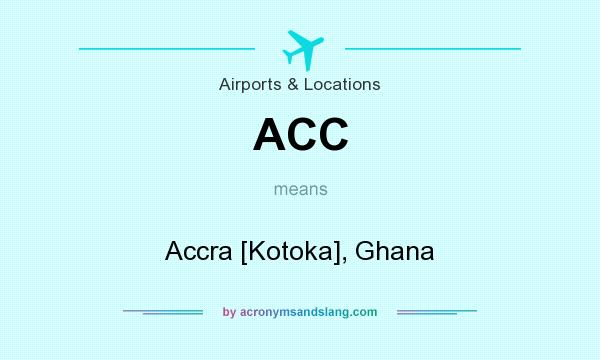 What does ACC mean? It stands for Accra [Kotoka], Ghana