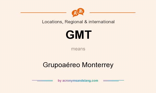 What does GMT mean? It stands for Grupoaéreo Monterrey