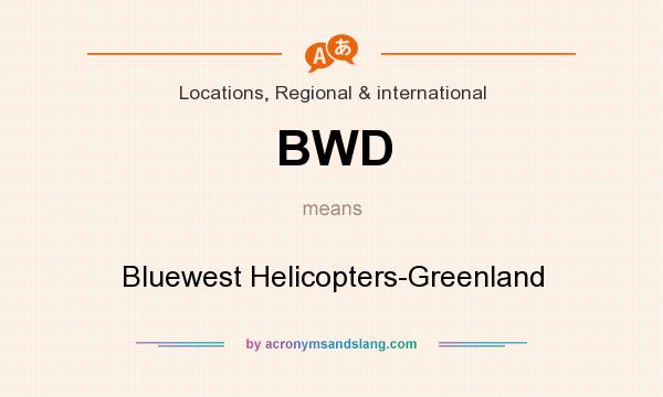 What does BWD mean? It stands for Bluewest Helicopters-Greenland