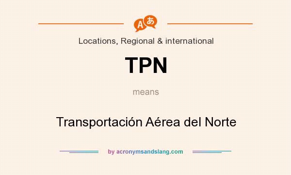 What does TPN mean? It stands for Transportación Aérea del Norte