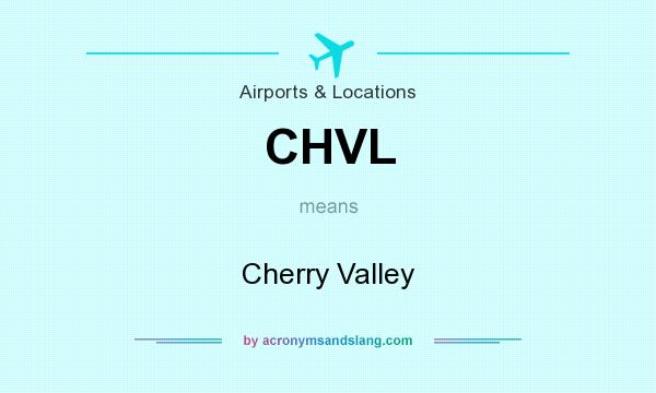 What does CHVL mean? It stands for Cherry Valley