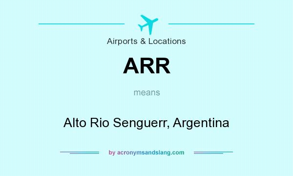 What does ARR mean? It stands for Alto Rio Senguerr, Argentina