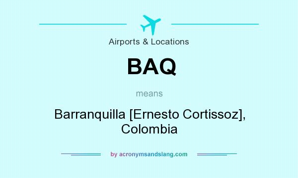 What does BAQ mean? It stands for Barranquilla [Ernesto Cortissoz], Colombia