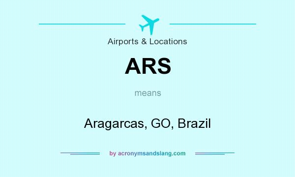 What does ARS mean? It stands for Aragarcas, GO, Brazil
