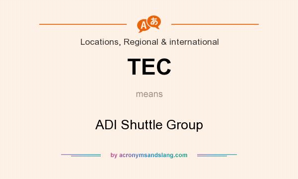 What does TEC mean? It stands for ADI Shuttle Group