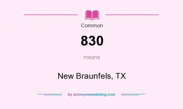 What does 830 mean? It stands for New Braunfels, TX
