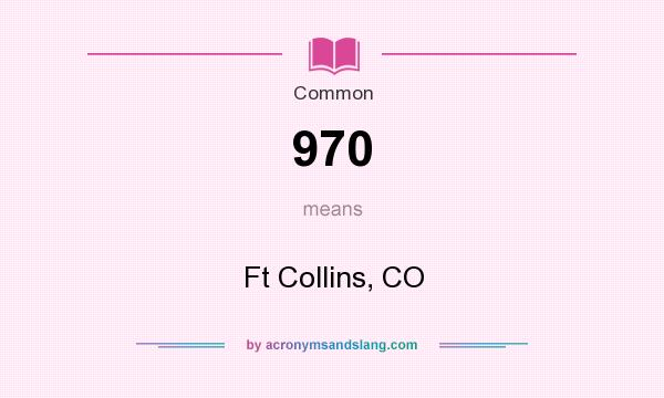 What does 970 mean? It stands for Ft Collins, CO