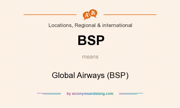 What does BSP mean? It stands for Global Airways (BSP)