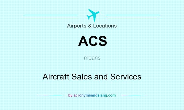 What does ACS mean? It stands for Aircraft Sales and Services