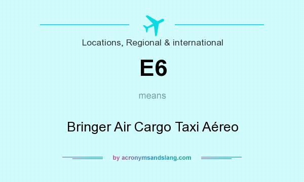 What does E6 mean? It stands for Bringer Air Cargo Taxi Aéreo