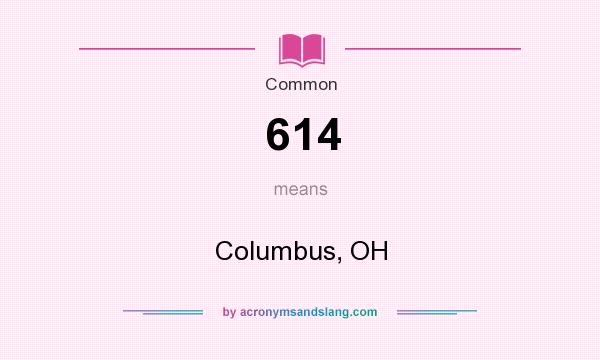 What does 614 mean? It stands for Columbus, OH