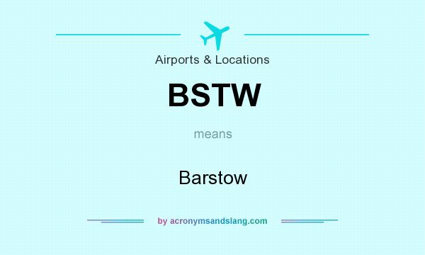 What does BSTW mean? It stands for Barstow