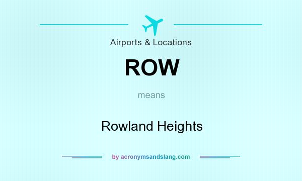 What does ROW mean? It stands for Rowland Heights