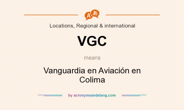 What does VGC mean? It stands for Vanguardia en Aviación en Colima
