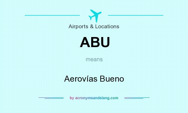 What does ABU mean? It stands for Aerovías Bueno