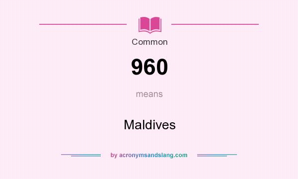 What does 960 mean? It stands for Maldives