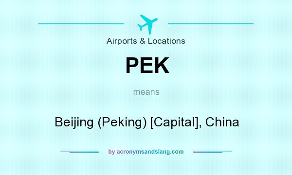 What does PEK mean? It stands for Beijing (Peking) [Capital], China