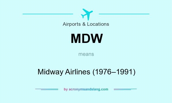 What does MDW mean? It stands for Midway Airlines (1976–1991)