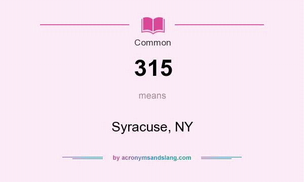 What does 315 mean? It stands for Syracuse, NY