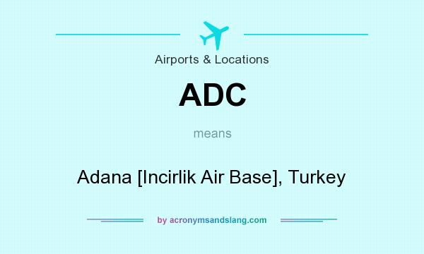 What does ADC mean? It stands for Adana [Incirlik Air Base], Turkey