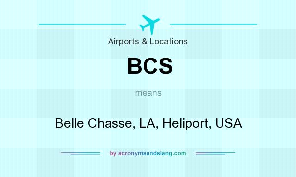 What does BCS mean? It stands for Belle Chasse, LA, Heliport, USA