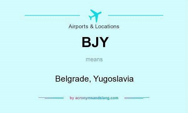What does BJY mean? It stands for Belgrade, Yugoslavia