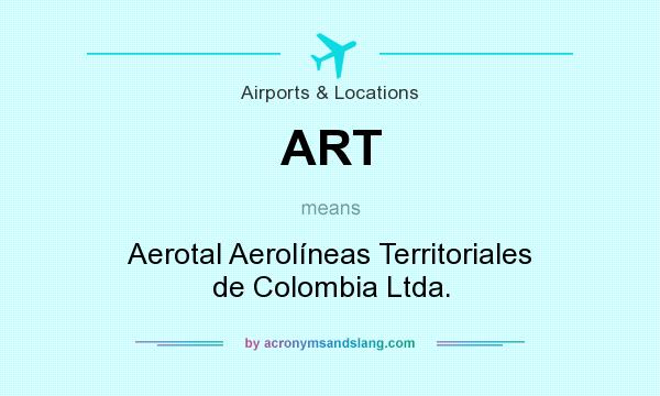 What does ART mean? It stands for Aerotal Aerolíneas Territoriales de Colombia Ltda.