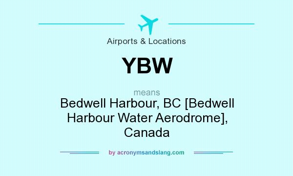 What does YBW mean? It stands for Bedwell Harbour, BC [Bedwell Harbour Water Aerodrome], Canada