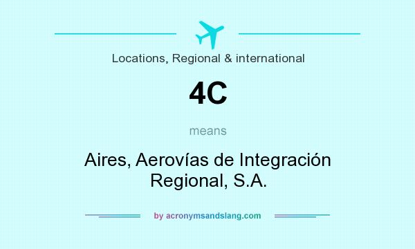 What does 4C mean? It stands for Aires, Aerovías de Integración Regional, S.A.