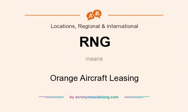 What does RNG mean? It stands for Orange Aircraft Leasing