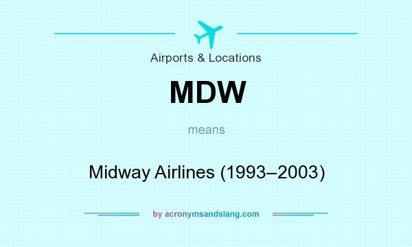 What does MDW mean? It stands for Midway Airlines (1993–2003)