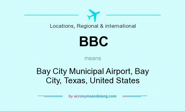 What does BBC mean? It stands for Bay City Municipal Airport, Bay City, Texas, United States