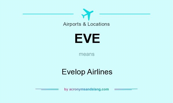 What does EVE mean? It stands for Evelop Airlines