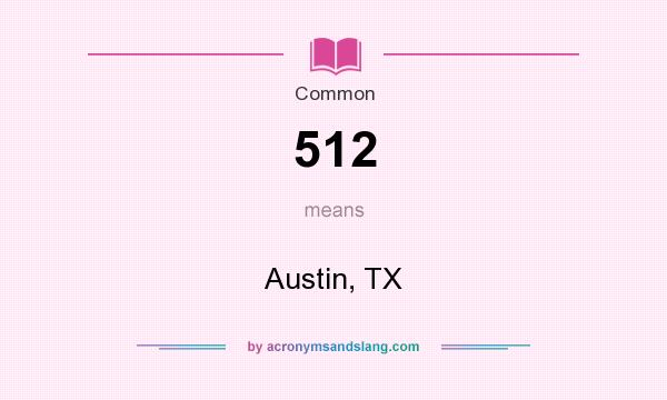 What does 512 mean? It stands for Austin, TX