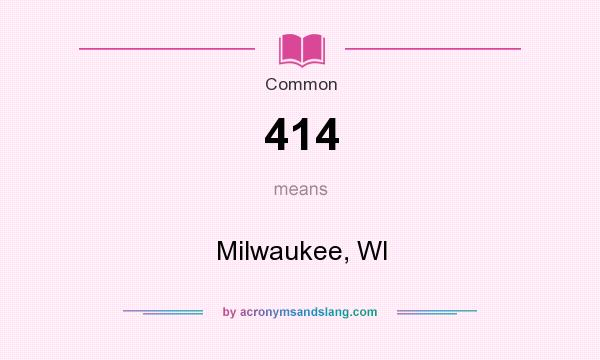 What does 414 mean? It stands for Milwaukee, WI