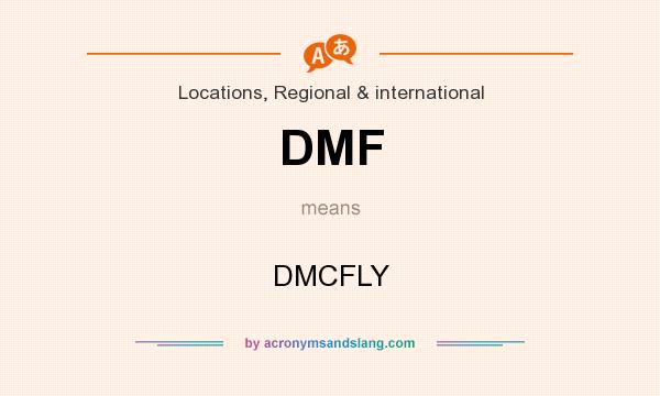 What does DMF mean? It stands for DMCFLY