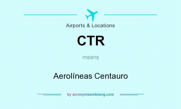 What does CTR mean? It stands for Aerolíneas Centauro