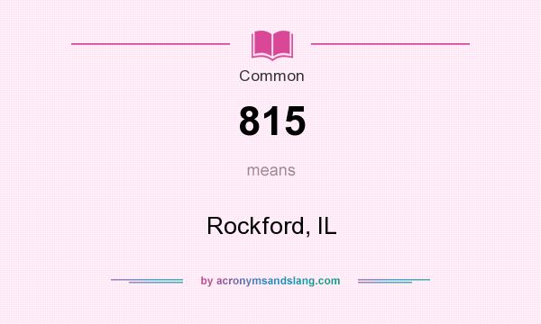 What does 815 mean? It stands for Rockford, IL