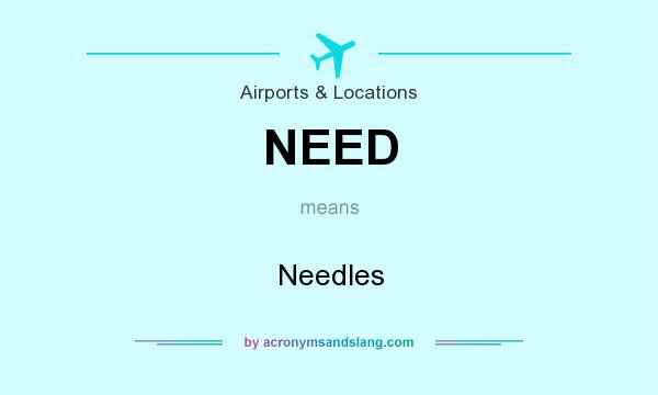 What does NEED mean? It stands for Needles