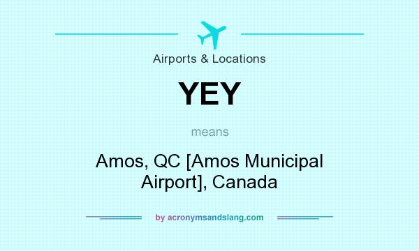 What does YEY mean? It stands for Amos, QC [Amos Municipal Airport], Canada