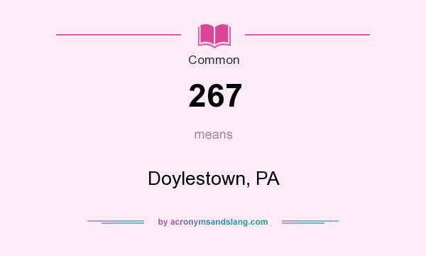 What does 267 mean? It stands for Doylestown, PA