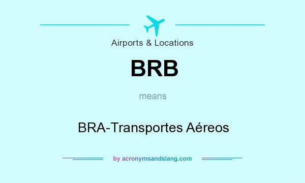 What does BRB mean? It stands for BRA-Transportes Aéreos