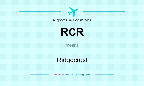 What does RCR mean? It stands for Ridgecrest